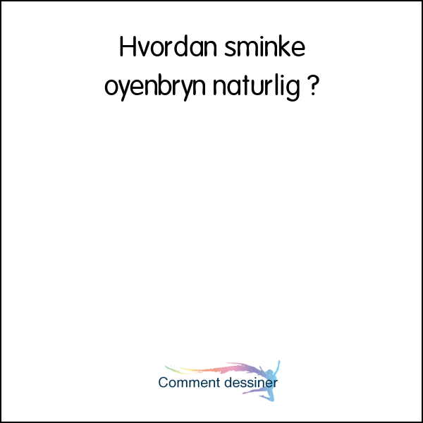 Hvordan sminke øyenbryn naturlig